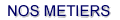Nos m&eacute;tiers